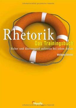 Rhetorik - Das Trainingsbuch. Sicher und überzeugend auftreten bei jedem Anlass