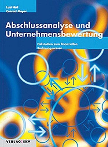 Abschlussanalyse und Unternehmensbewertung. Fallstudien zum finanziellen Erfolg / Abschlussanalyse und Unternehmensbewertung. Fallstudien zum ... Fallstudien zum finanziellen Rechnungswesen