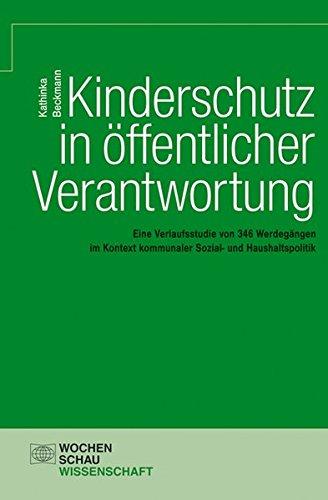 Kinderschutz in öffentlicher Verantwortung: Eine Verlaufsstudie von 346 Werdegängen im Kontext kommunaler Sozial- und Haushaltspolitik (Wochenschau Wissenschaft)