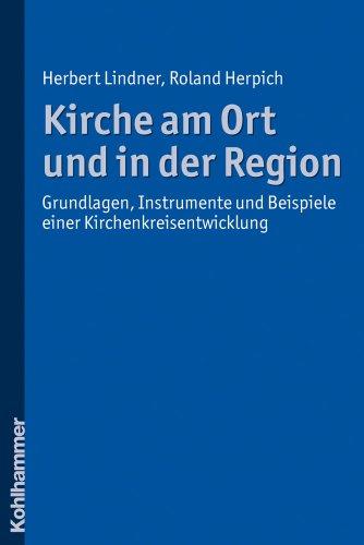 Kirche am Ort und in der Region  - Grundlagen, Instrumente und Beispiele einer Kirchenkreisentwicklung