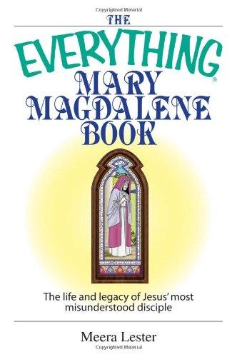 The Everything Mary Magdalene Book: The Life and Legacy of Jesus' most misunderstood disciple: The Life and Legacy of Jesus's Most Misunderstood Disciple