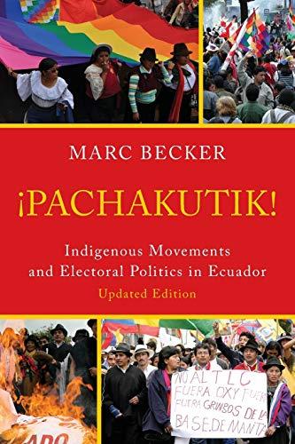 Pachakutik: Indigenous Movements And Electoral Politics In Ecuador (Critical Currents In Latin American Perspective Series): Indigenous Movements and Electoral Politics in Ecuador, Updated Edition