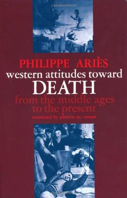 Western Attitudes toward Death - From Middle Ages to the Present (Johns Hopkins Symposia in Comparative History)