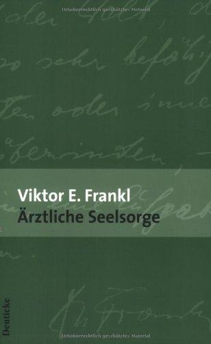 Ärztliche Seelsorge: Grundlagen der Logotherapie und Existenzanalyse