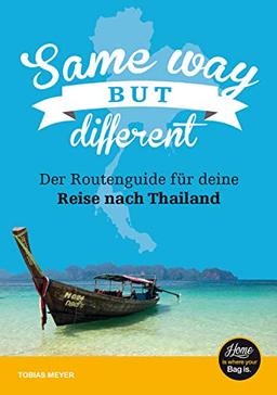 Thailand-Reiseführer für Einsteiger: Same Way But Different: Der Routenguide