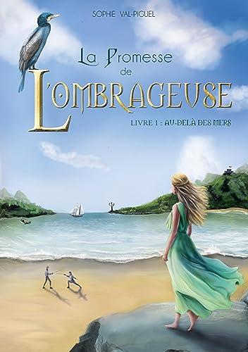 La Promesse de l'Ombrageuse : Livre 1 : Au-delà des mers