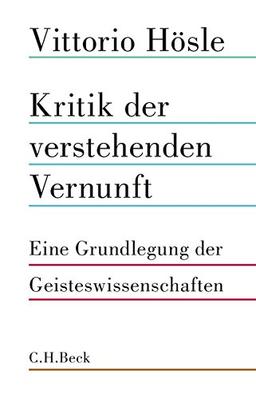 Kritik der verstehenden Vernunft: Eine Grundlegung der Geisteswissenschaften