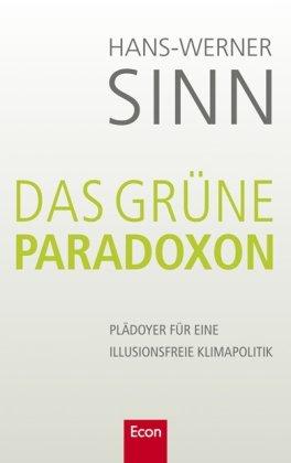 Das grüne Paradoxon: Plädoyer für eine illusionsfreie Klimapolitik