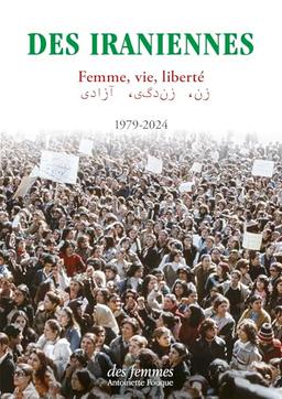 Des Iraniennes : femme, vie, liberté : 1979-2024