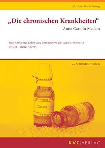 "Die chronischen Krankheiten": Hahnemanns Lehre aus Perspektive der Medizintheorie des 21. Jahrhunderts (edition forschung)