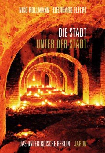 Die Stadt unter der Stadt: Das unterirdische Berlin