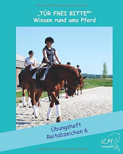 Reitabzeichen 6: Übungsheft ("Tür frei bitte " Wissen rund ums Pferd, Band 5)