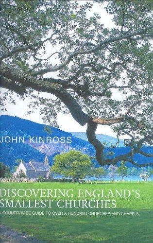 Discovering England's Smallest Churches: A Countrywide Guide to over a Hundred Churches and Chapels: A Countrywide Guide to a Hundred Churches and Chapels