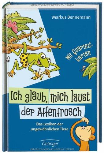 Ich glaub, mich laust der Affenfrosch: Das Lexikon der ungewöhnlichen Tiere