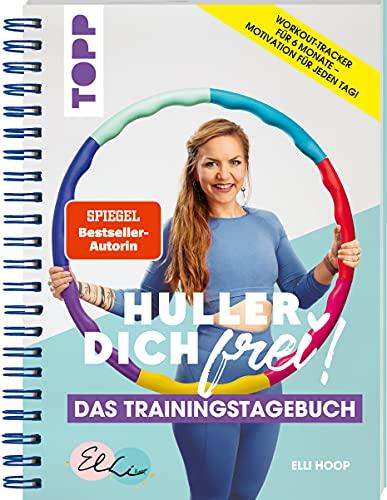 Huller Dich frei - das Trainingstagebuch. Hula Hoop Fitness mit Elli Hoop. SPIEGEL Bestseller Autorin: Motiviert trainieren mit dem ... für jeden Tag! Mit praktischer Spiralbindung