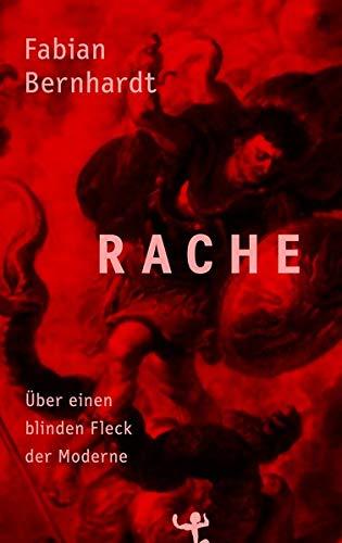 Rache: Über einen blinden Fleck der Moderne