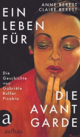 Ein Leben für die Avantgarde: Die Geschichte von Gabriële Buffet Picabia