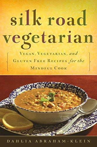 Silk Road Vegetarian: Vegan, Vegetarian and Gluten Free Recipes for the Mindful Cook [Vegetarian Cookbook, 101 Recipes]