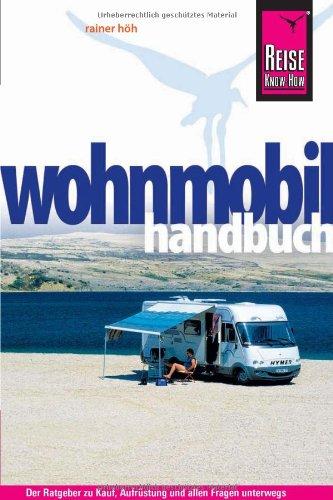 Reise Know-How: Wohnmobil-Handbuch: Anschaffung, Ausstattung, Technik, Reisevorbereitung, Tipps für unterwegs.