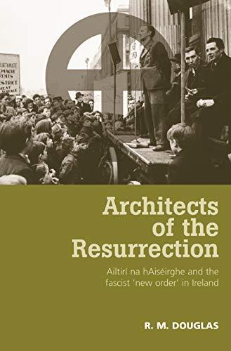 Architects of the Resurrection: Ailtirí na hAiséirghe and the Fascist 'New Order' in Ireland