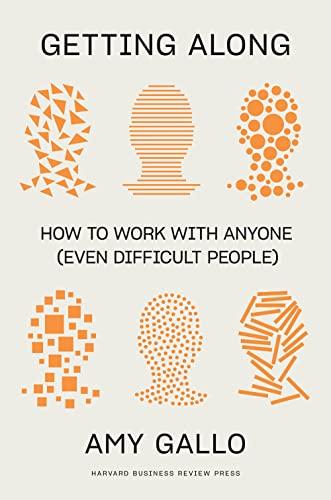 Getting Along: How to Work with Anyone (Even Difficult People)