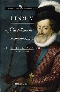 J'ai tellement envie de vous : lettres d'amour, 1585-1610