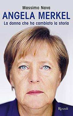 Angela Merkel. La donna che ha cambiato la storia (Saggi italiani)