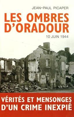 Les ombres d'Oradour : vérités et mensonges sur un crime inexpié