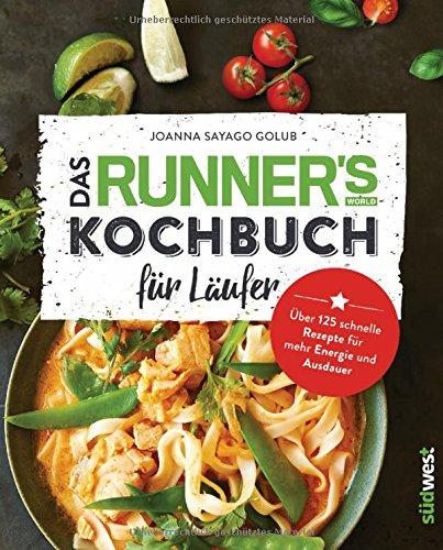 Das Runner's World Kochbuch für Läufer: Über 125 schnelle Rezepte für mehr Energie und Ausdauer