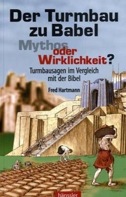 Der Turmbau zu Babel - Mythos oder Wirklichkeit?