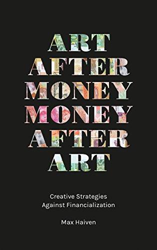 Art after Money, Money after Art: Creative Strategies Against Financialization