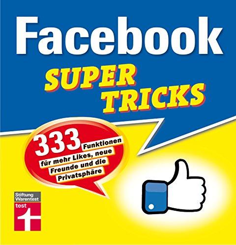 Facebook Supertricks: 333 Funktionen für mehr Likes, neue Freunde  und die Privatsphäre I Von Stiftung Warentest