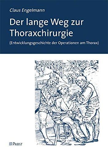 Der lange Weg zur Thoraxchirurgie: (Entwicklungsgeschichte der Operationen am Thorax)