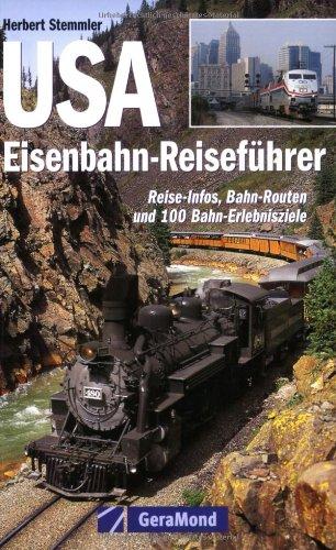 USA Eisenbahn-Reiseführer. Reise-Infos, Bahn-Routen und 99 Bahn-Erlebnisziele