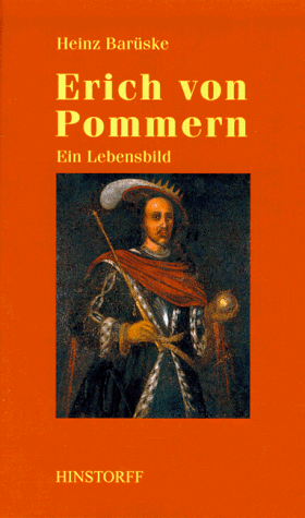 Erich von Pommern. Ein nordischer König aus dem Greifengeschlecht