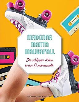 Madonna Manta Mauerfall: Die achtziger Jahre in der Bundesrepublik