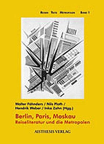 Berlin, Paris, Moskau: Reiseliteratur und die Metropolen (Reisen Texte Metropolen)