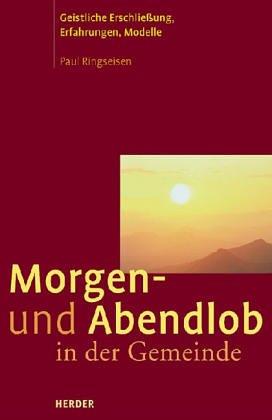 Morgen- und Abendlob mit der Gemeinde. Geistliche Erschließung, Erfahrungen und Modelle