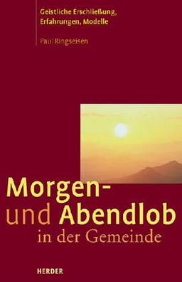 Morgen- und Abendlob mit der Gemeinde. Geistliche Erschließung, Erfahrungen und Modelle