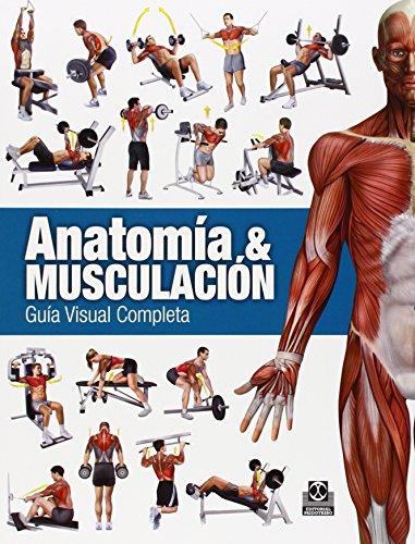 Anatomía & musculación : guía visual completa (Deportes, Band 27)