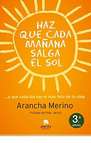 Haz que mañana salga el sol: ... y que cada día sea el más feliz de tu vida (Alienta)