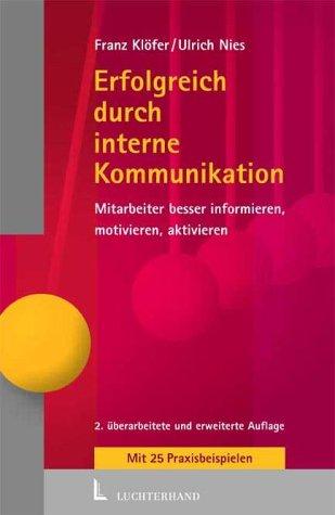 Erfolg durch interne Kommunikation. Mitarbeiter besser informieren, motivieren , aktivieren