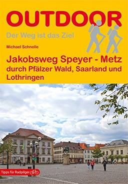 Jakobsweg Speyer - Metz durch Pfälzer Wald, Saarland und Lothringen (Der Weg ist das Ziel)