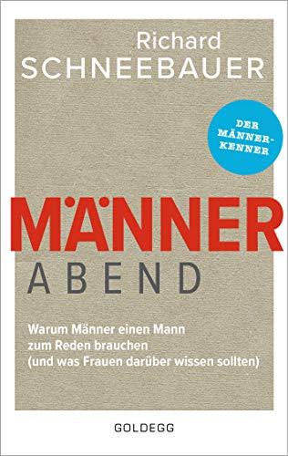 Männerabend: Warum Männer einen Mann zum Reden brauchen ... und was Frauen darüber wissen sollten