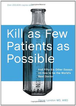 Kill as Few Patients as Possible: And Fifty-Six Other Essays on How to Be the World's Best Doctor