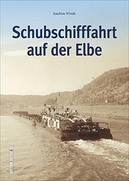 Schubschifffahrt auf der Elbe in 150 zumeist unveröffentlichten Fotografien, Technikgeschichte (Sutton - Bilder der Schifffahrt)