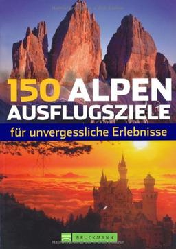 150 Alpen-Ausflugsziele für unvergessliche Erlebnisse