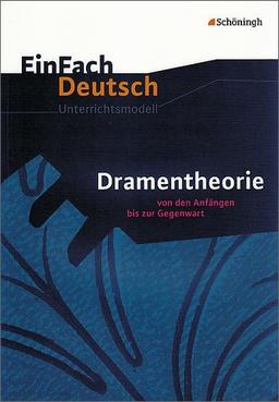 EinFach Deutsch Unterrichtsmodelle: Dramentheorie: Von den Anfängen bis zur Gegenwart. Gymnasiale Oberstufe