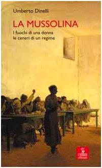 La Mussolina. I fuochi di una donna, le ceneri di un regime (Percorsi della memoria)