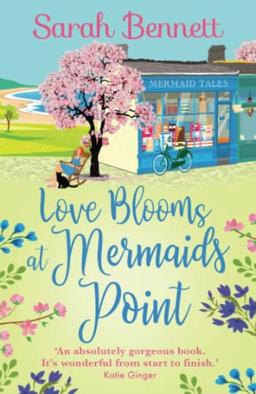 Love Blooms at Mermaids Point: A glorious, uplifting read from bestseller Sarah Bennett